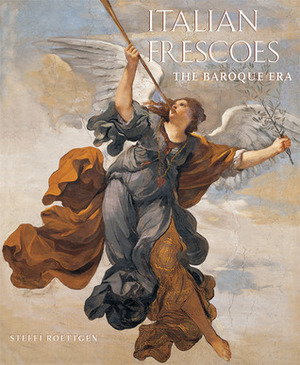 Italian Frescoes: The Baroque Era, 1600-1800 by Steffi Roettgen, Luciano Pedicini, Ghigo Roli, Antonio Quattrone