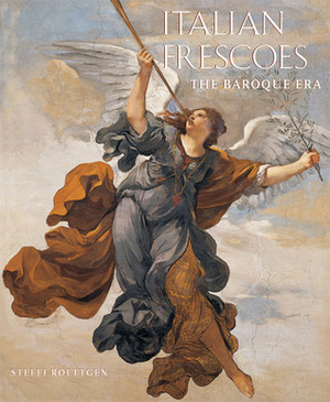 Italian Frescoes: The Baroque Era, 1600-1800 by Ghigo Roli, Steffi Roettgen, Antonio Quattrone, Luciano Pedicini