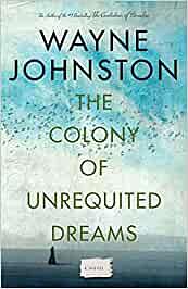 The Colony of Unrequited Dreams by Wayne Johnston