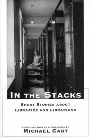 In the Stacks: Short Stories about Libraries and Librarians by Michael Cart