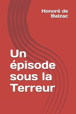 Un épisode sous la Terreur by Honoré de Balzac