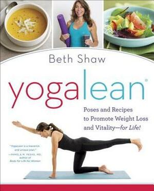 YogaLean: Poses and Recipes to Promote Weight Loss and Vitality-for Life! by Beth Shaw