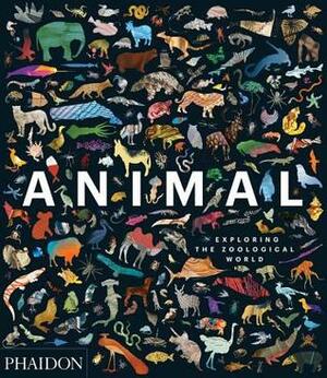 Animal: Exploring the Zoological World by Ross Piper, James Hanken, Nick Crumpton, Lucy Kingett