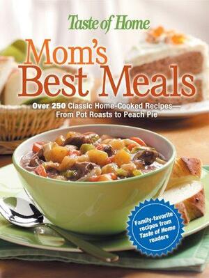 Taste of Home: Mom's Best Meals by Taste of Home