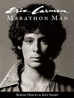 Eric Carmen: Marathon Man by Bernie Hogya, Ken Sharp