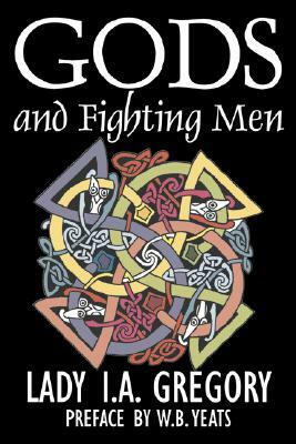 Gods and Fighting Men by Lady I. A. Gregory, Fiction, Fantasy, Literary, Fairy Tales, Folk Tales, Legends & Mythology by Lady I. a. Gregory