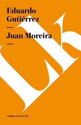 Juan Moreira by Eduardo Gutierrez