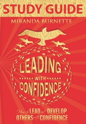 Leading With Confidence Study Guide: How to Lead and Develop Others With Confidence by Miranda Burnette