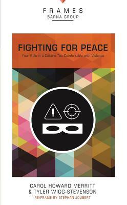 Fighting for Peace, Paperback (Frames Series): Your Role in a Culture Too Comfortable with Violence by Tyler Wigg-Stevenson, Carol Howard Merritt, Barna Group