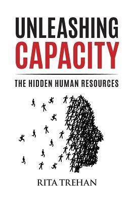Unleashing Capacity: The Hidden Human Resources by Rita Trehan