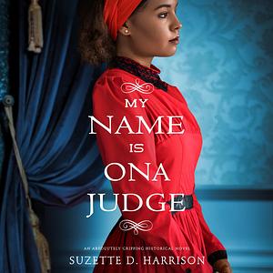 My Name is Ona Judge by Suzette D. Harrison