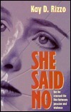 She Said No: But He Crossed The Line Between Passion And Violence by Kay D. Rizzo