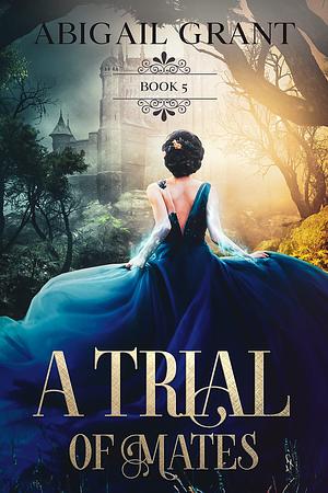 A Trial of Mates by Abigail Grant, Abigail Grant