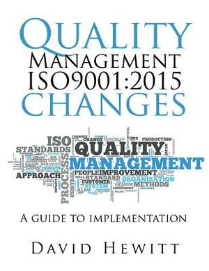 Quality Management ISO9001: 2015 changes: Quality Management ISO9001:2015 changes by David Hewitt