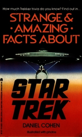 Strange and Amazing Facts about Star Trek by Daniel Cohen