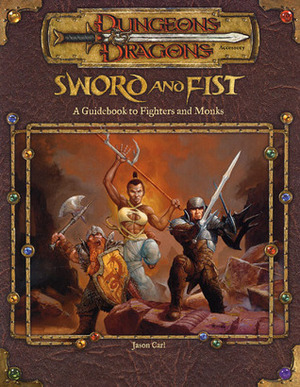 Sword and Fist: A Guidebook to Fighters and Monks (Dungeons & Dragons Accessory) by Jason Carl