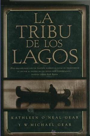 La tribu de los lagos by Kathleen O'Neal Gear, Sonia Tapia Sánchez, W. Michael Gear