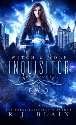 Inquisitor: A Witch & Wolf Novel by R.J. Blain