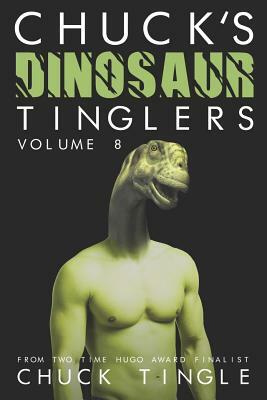 Chuck's Dinosaur Tinglers: Volume 8 by Chuck Tingle