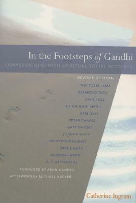 In the Footsteps of Gandhi: Conversations with Spiritual Social Activists by Catherine Ingram