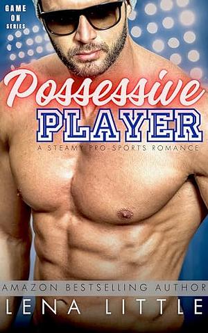 Possessive Player by Lena Little