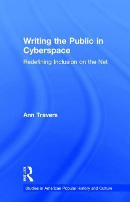 Writing the Public in Cyberspace: Redefining Inclusion on the Net by Ann Travers