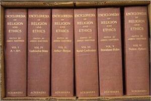 Encyclopedia of Religion and Ethics by James Hastings