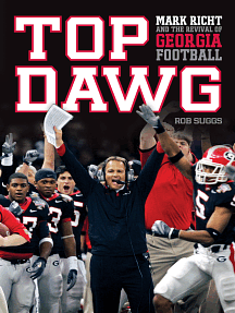 Top Dawg: Mark Richt and the Revival of Georgia Football by Rob Suggs
