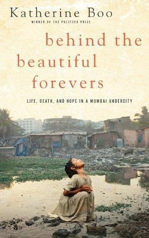 Behind The Beautiful Forevers by Katherine Boo, Katherine Boo