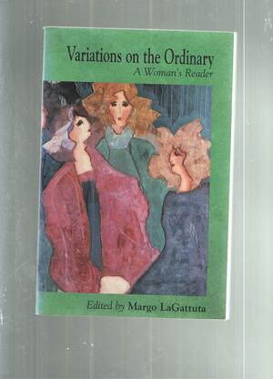 Variations on the Ordinary: A Woman's Reader by Margo LaGattuta