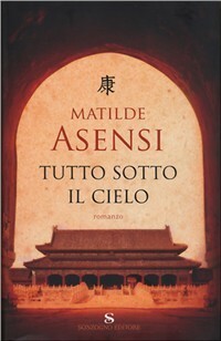 Tutto sotto il cielo by Margherita D'Amico, Matilde Asensi