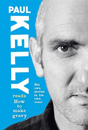 How To Make Gravy by Paul Kelly
