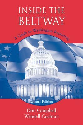 Inside the Beltway: A Guide to Washington Reporting by Wendell Cochran, Donald Campbell