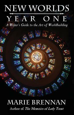 New Worlds, Year One: A Writer's Guide to the Art of Worldbuilding by Marie Brennan