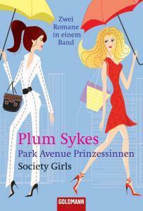 Park Avenue Prinzessinnen. Society Girls. Zwei Romane in einem Band (broschiert) by Plum Sykes
