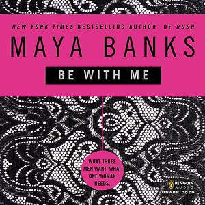 Be with Me by Maya Banks