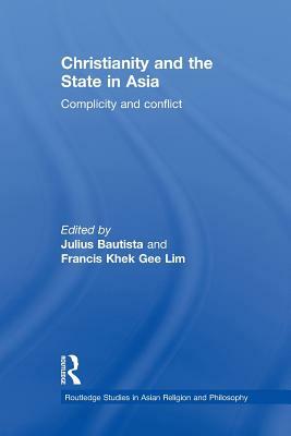 Christianity and the State in Asia: Complicity and Conflict by 