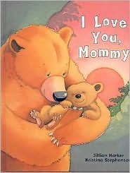 I Love You, Mommy by Kristina Stephenson, Jillian Harker