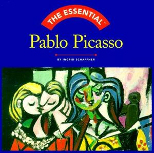 The Essential Pablo Picasso by Ingrid Schaffner