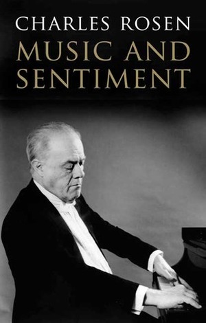Music and Sentiment by Charles Rosen