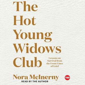 The Hot Young Widows Club: Lesson on Survival from the Front Lines of Grief by Nora McInerny