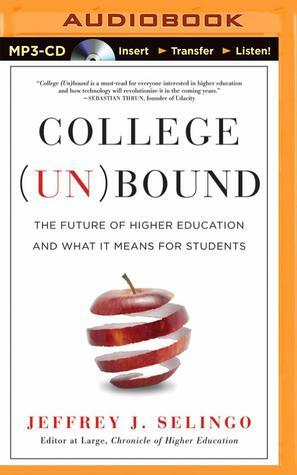 College (Un)Bound: The Future of Higher Education and What It Means for Students by Jeffrey J. Selingo, Fred Stella