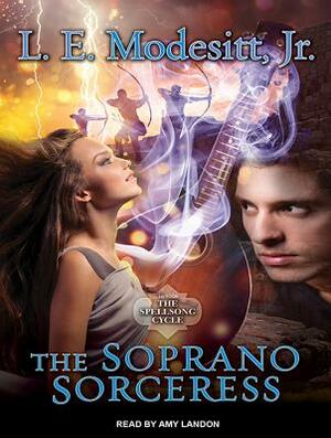 The Soprano Sorceress: The First Book of the Spellsong Cycle by L.E. Modesitt Jr.