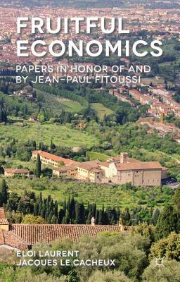 Fruitful Economics: Papers in Honor of and by Jean-Paul Fitoussi by Eloi Laurent, Jacques Le Cacheux