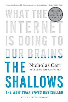 The Shallows: How the Internet Is Changing the Way We Think, Read and Remember by Nicholas Carr