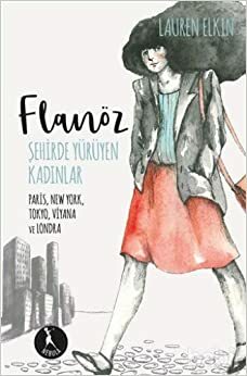 Flanöz: Şehirde Yürüyen Kadınlar by Lauren Elkin