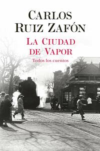 La ciudad de vapor by Carlos Ruiz Zafón
