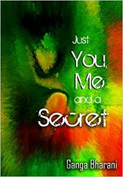 Just You, Me and a Secret by Ganga Bharani Vasudevan