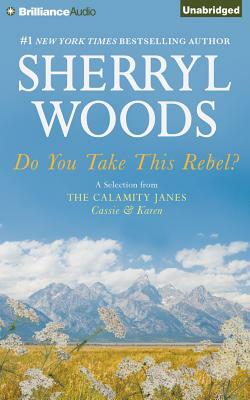 Do You Take This Rebel?: A Selection from the Calamity Janes: Cassie & Karen by Sherryl Woods