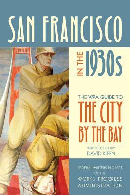 San Francisco in the 1930s: The WPA Guide to the City by the Bay by Federal Writers Project of the Works Pro